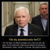 No i dobrze, ma się bać! Zamotał się tak w tych kłamstwach, że nikt mu już nie wierzy