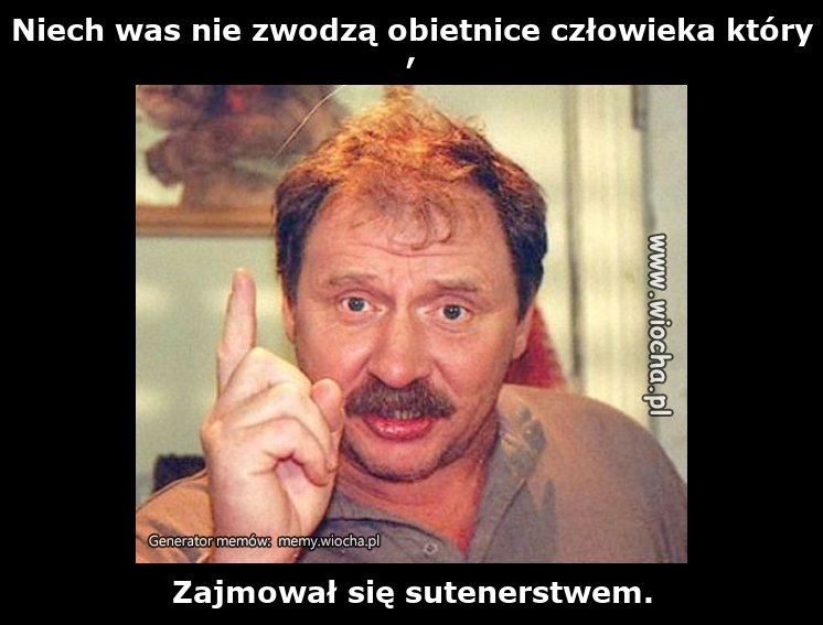 Niech was nie zwodzą obietnice człowieka który,