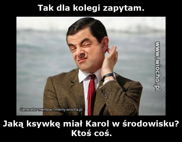 Tak dla kolegi zapytam.