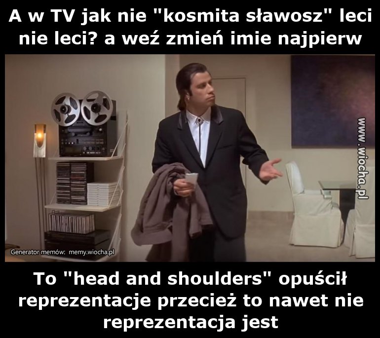 A w TV jak nie "kosmita sławosz" leci nie leci? a
