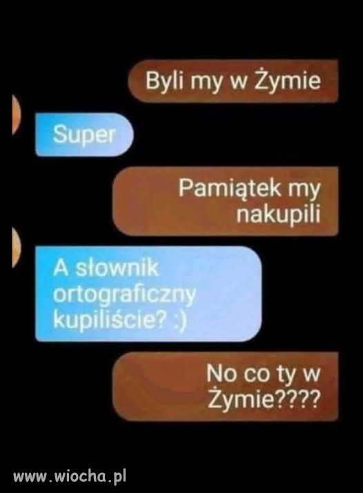 To tak jak być w Żymie ...