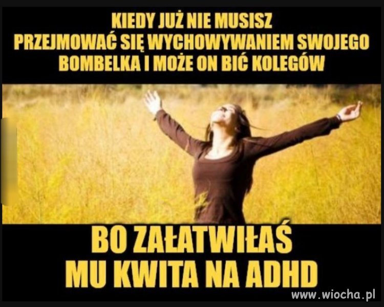 Dziś tylko ADHD, autyzm i inne takie 