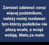 Prawa wyborcze też powinny być zależne od płacenia podatków ...