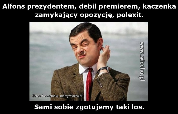 Alfons prezydentem, debil premierem, kaczenka