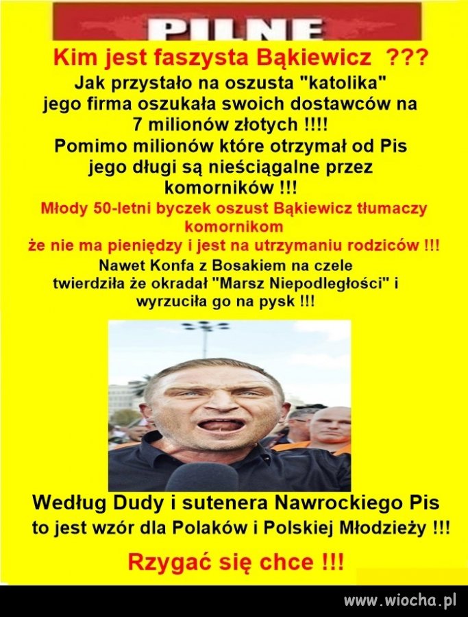 Rzygać mi się nie chce. Ale chętnie się zesram na jego wredną facjatę