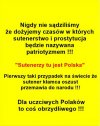 Każdy naród ma takich reprezentantów na jakich zasługuje!