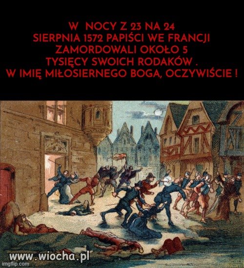 Dziś rocznica Nocy Świętego Bartłomieja.