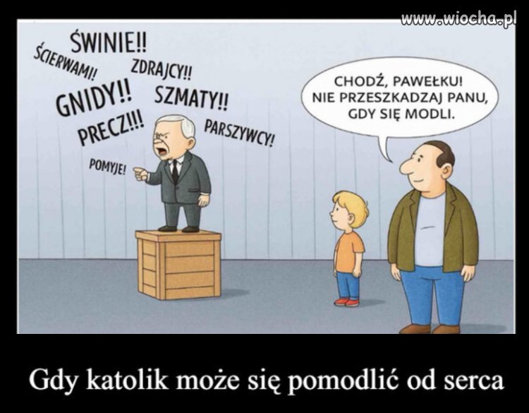 Taki z niego katolik jak z koziej dupy traba...na pokaz!