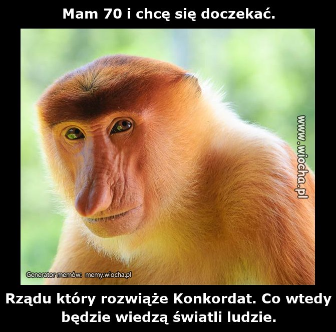Mam 70 i chcę się doczekać.