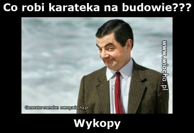 Co robi karateka na budowie???