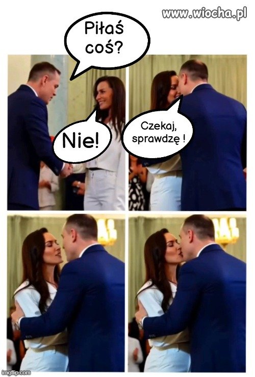 Pan Prezydent osobiście sprawdza.