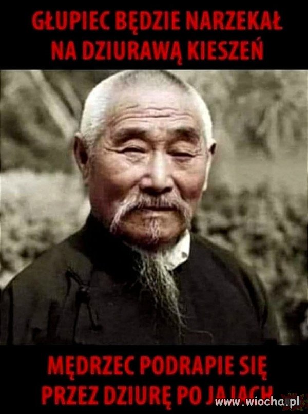Stare chińskie przysłowie.