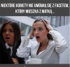 ...ale same po kłótni przeprowadzają się do mamusi...