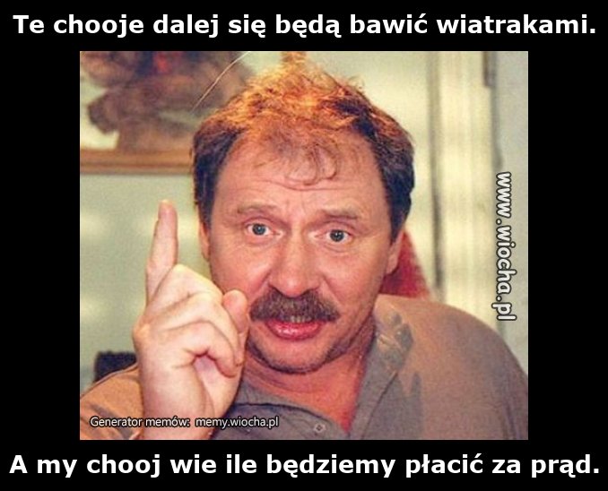 Te chooje dalej się będą bawić wiatrakami.