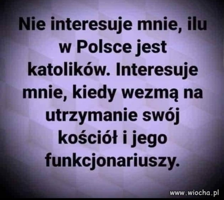 Dlaczego ja mam płacić za krzewienie ciemnoty ?