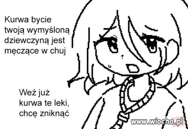 Nawet moja wymyślona dziewczyna ma mnie dość 