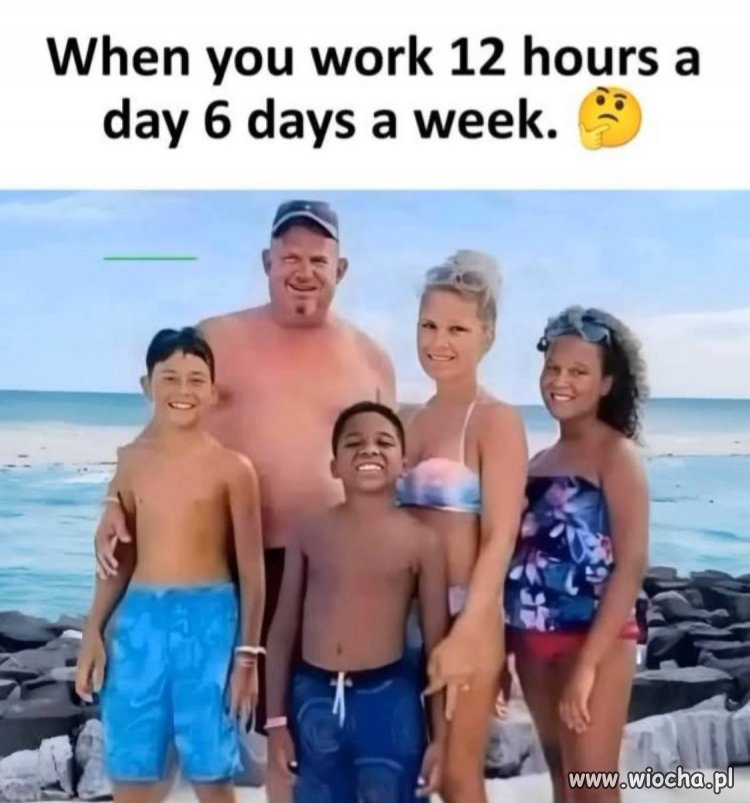 Kiedy harujesz po 12h dziennie