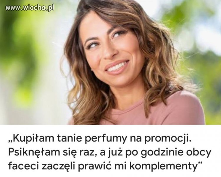 Bez perfum bym prawił.