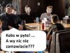 Cwaniak nie stawia...cwaniak je za darmo