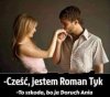 ?Cześć, jestem Roman Tyk?