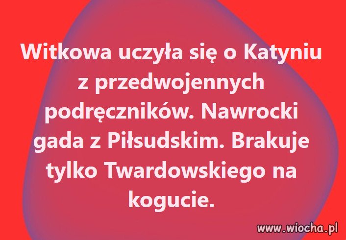 Jeszcze trochę poczekajmy to i Twardowski pogada z Batyrem .