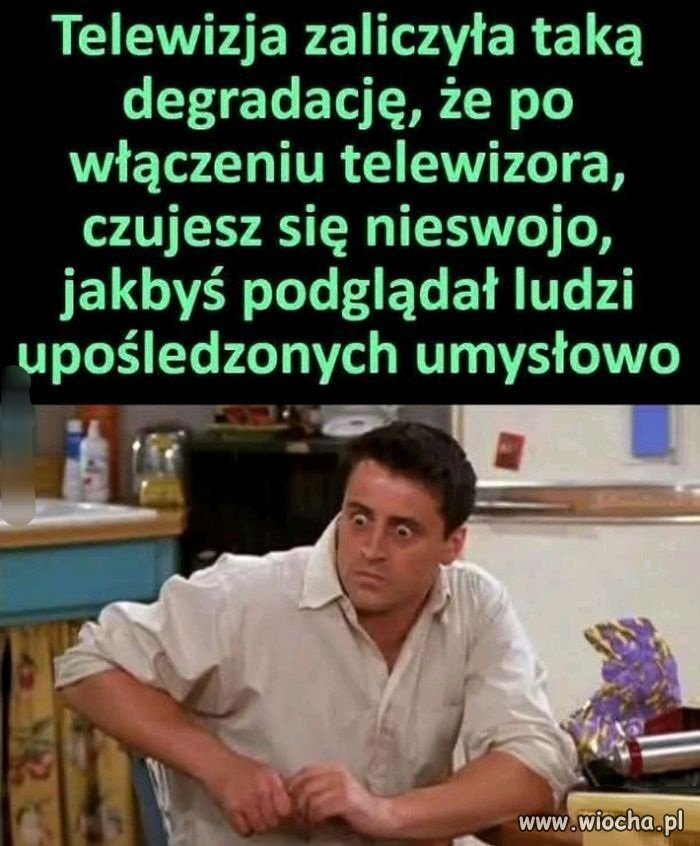 I dlatego ja telewizji nie ogladam
