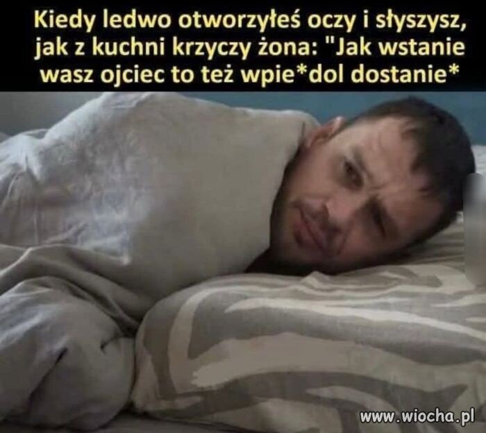 I nie wiesz czy wstawać czy nie 