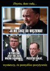 Zbyszku, głowa do góry...