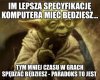 I to jest akurat święta prawda 