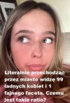 Ja nie widzę aż tylu ładnych dziewczyn.
