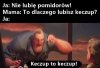 Pomidory nie, keczup tak ? i koniec tematu