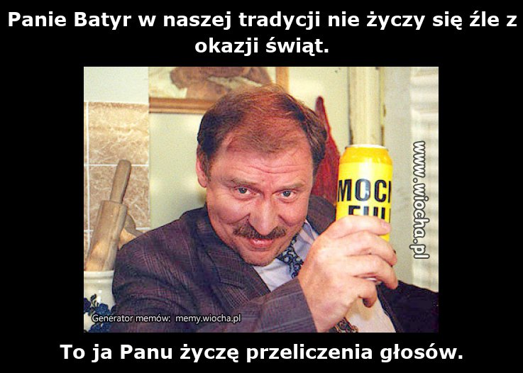 Panie Batyr w naszej tradycji nie życzy się źle z