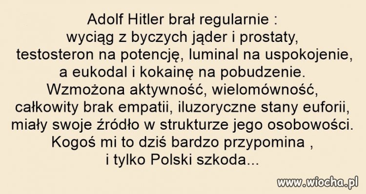 Patrzcie jaki mamy postęp. Hitler musiał się tego nałykać do bólu 