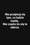 Nie przejmuj się komentarzami, większość powstaje bez udziału mózgu