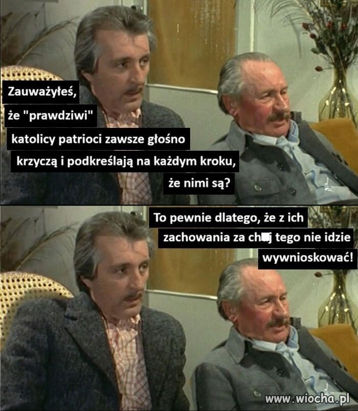 Ci prawdziwi katolicy czasami właśnie tacy są