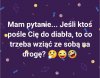 Jeśli ktoś pośle Cię do diabła