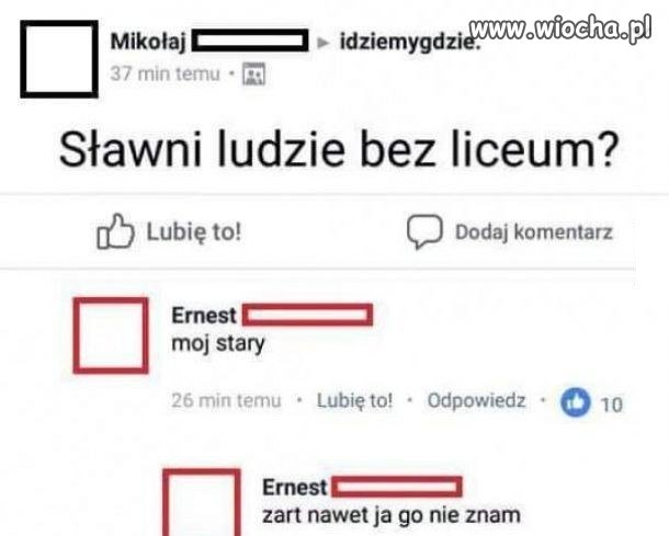 Może i twój stary nie skończył liceum