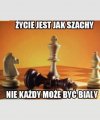 Jak w szachach, tak i w życiu!