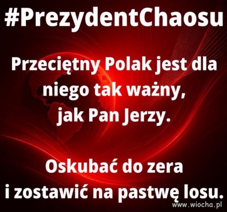 Widać, że chce Polakom pozostawić po sobie tylko spaloną ziemię