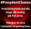 Widać, że chce Polakom pozostawić po sobie tylko spaloną ziemię