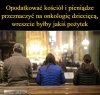 Był by w końcu z kościoła pożytek 