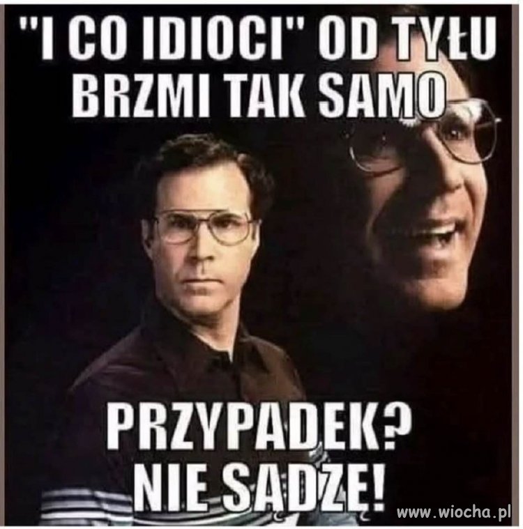 I CO IDIOCI od tyłu brzmi tak samo