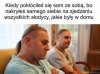 Nie mówcie, że wy tak nie macie