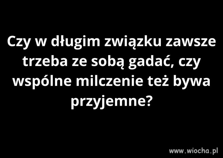 Czy w długim związku zawsze trzeba ze sobą gadać