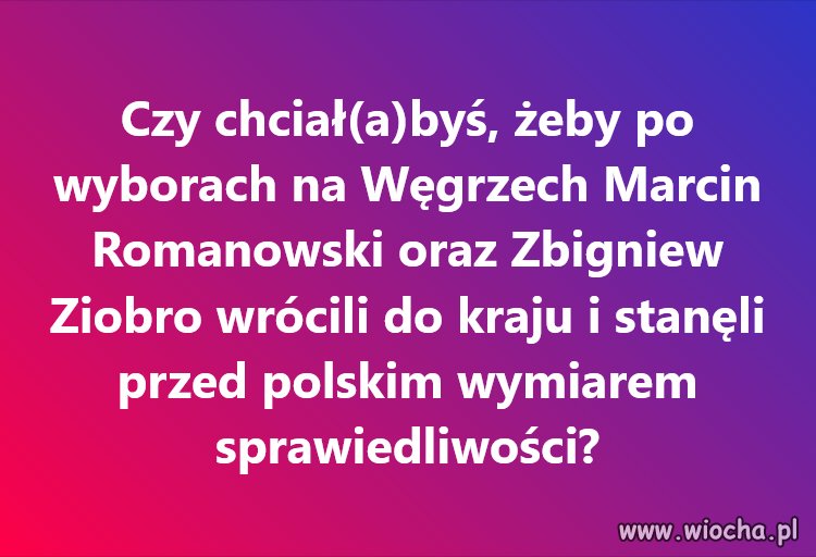 Ich na Węgrzech już wtedy nie będzie. Białoruś albo USA u Trumpa.