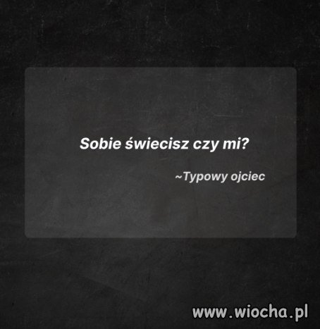 Komu świecisz? Sobie czy mi?