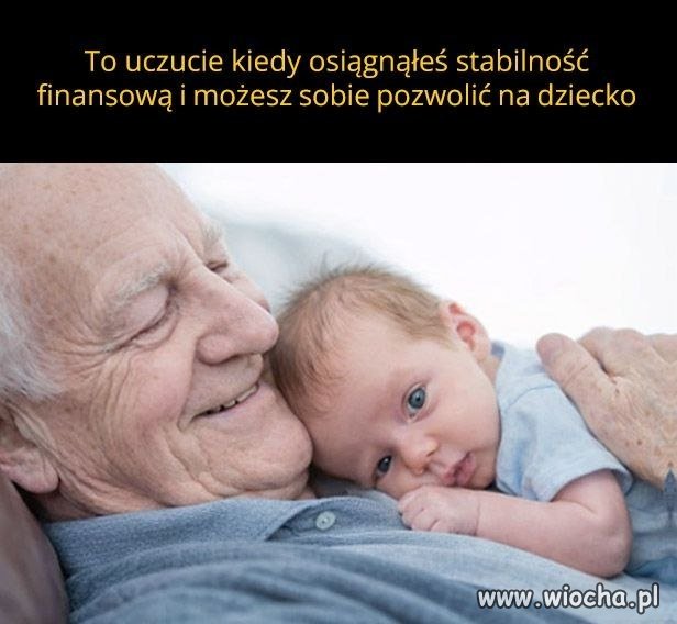 No, nareszcie mogę sobie pozwolić na dziecko