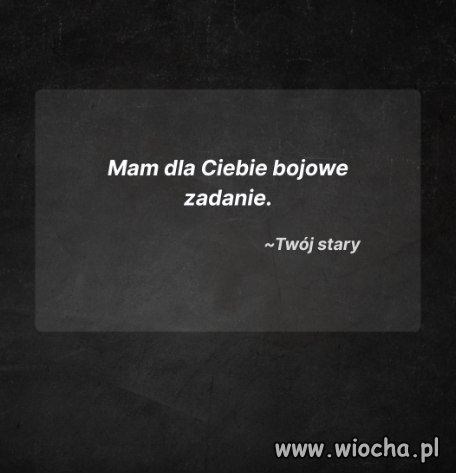 Mam dla ciebie zadanie bojowe