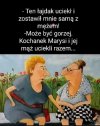 Ten łajdak uciekł z mężem