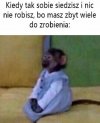 Kiedy tak sobie siedzisz i nic nie robisz